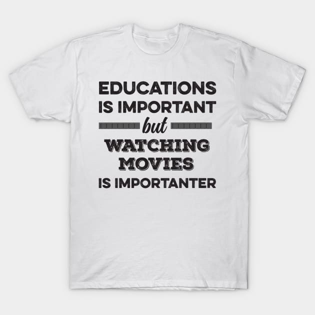 Education is important but watching movies is importanter T-Shirt by DonVector